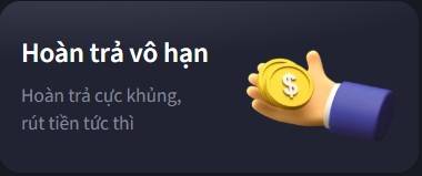 Hoàn trả vô hạn, cược khủng, rút tiền tức thì